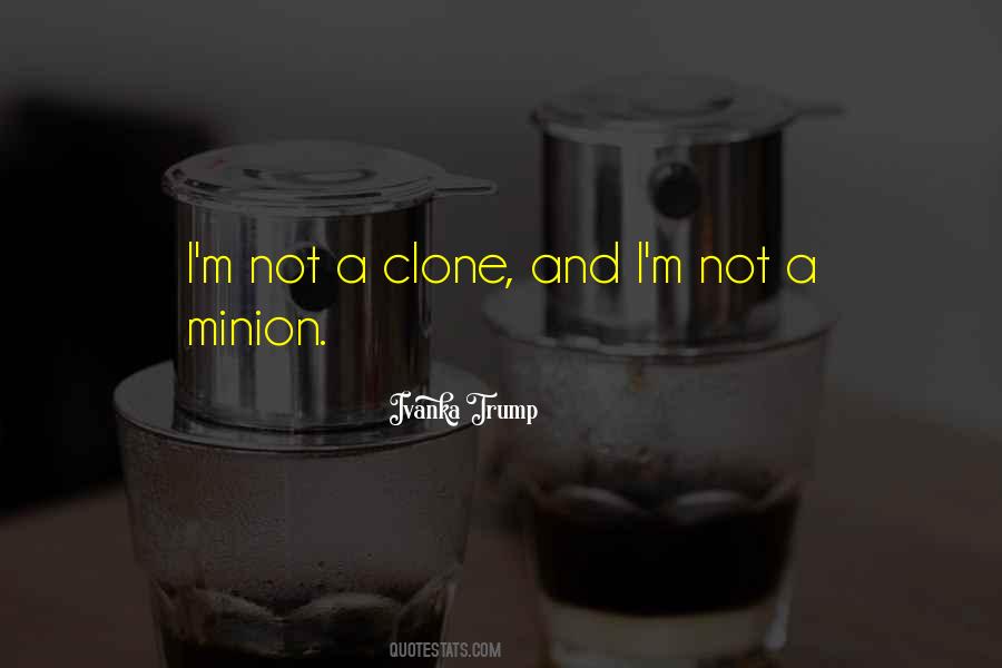 Quotes About Having A Clone #182923