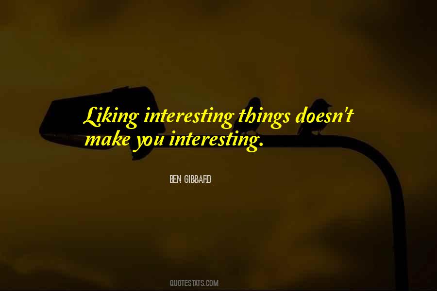 Quotes About Liking Things #618674