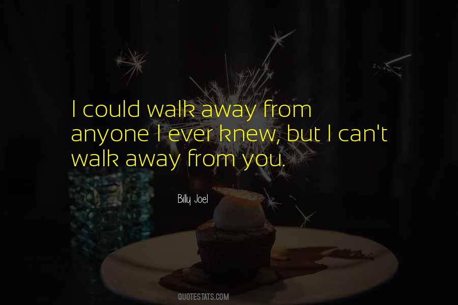 Quotes About Walk Away #1344134