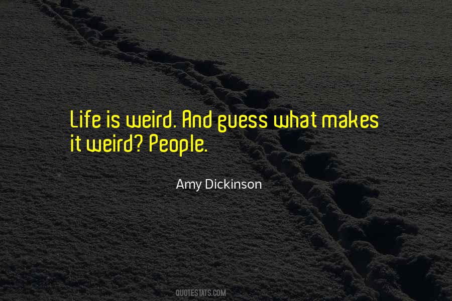 Quotes About Weird Life #36020