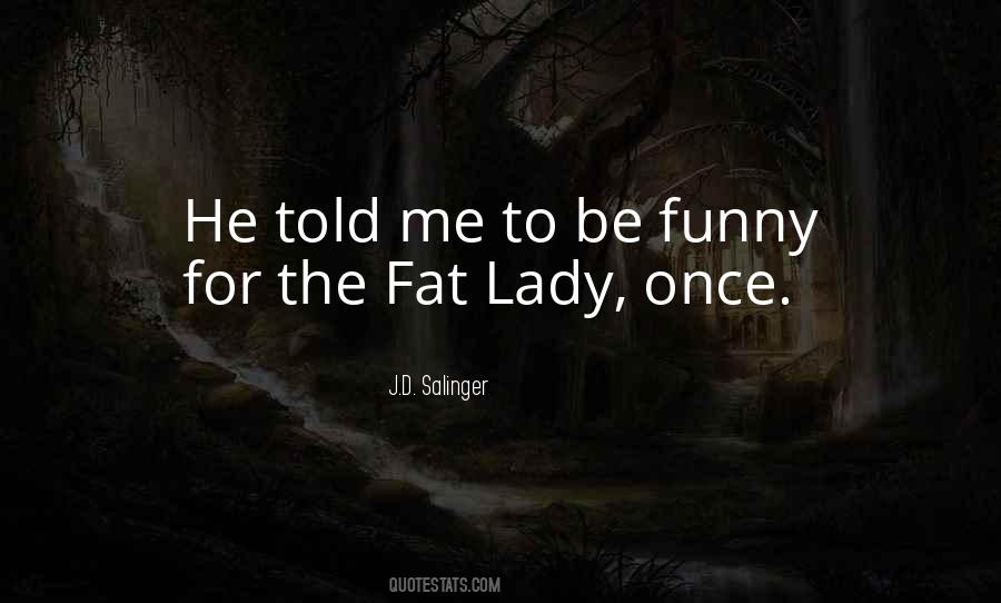 Fat Lady Quotes #196280