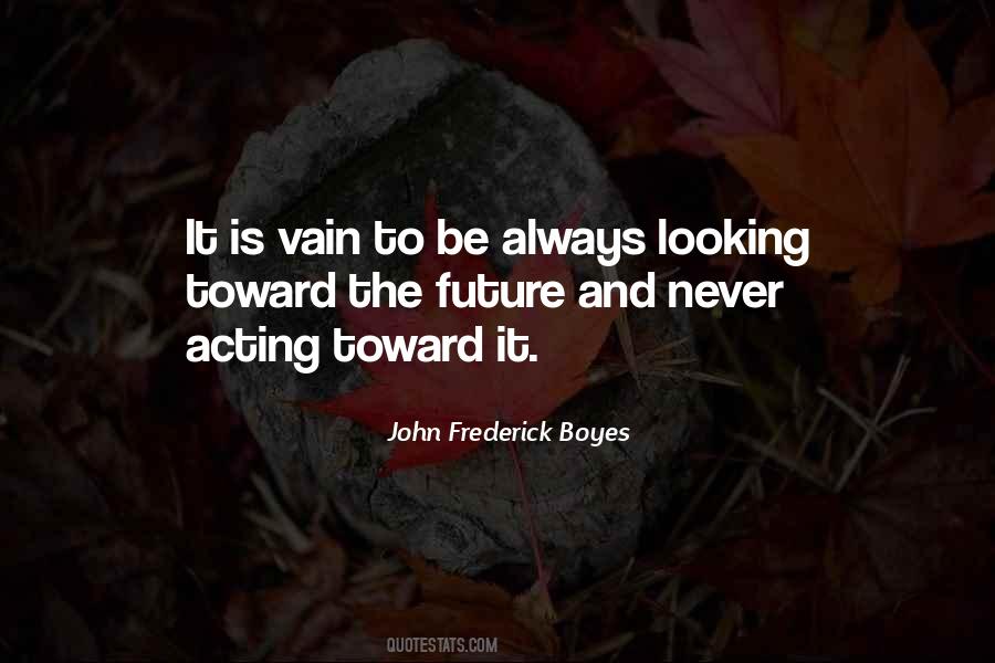 Quotes About Looking Into The Future #236358