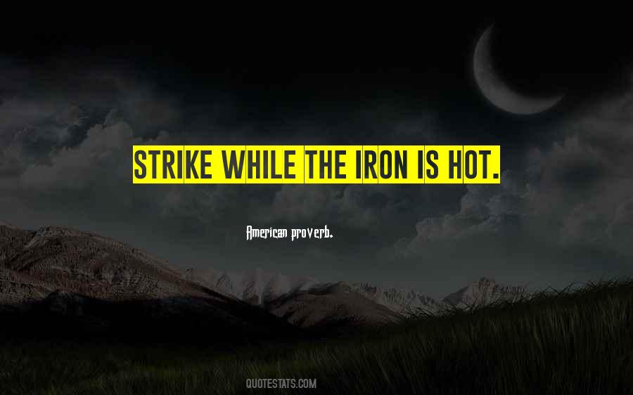 While The Iron Is Hot Quotes #241213