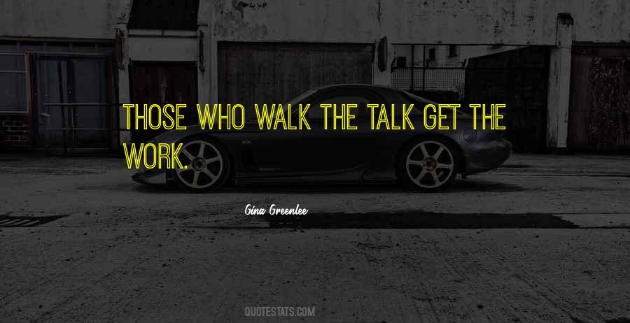 Quotes About Talk The Talk Walk The Walk #624532