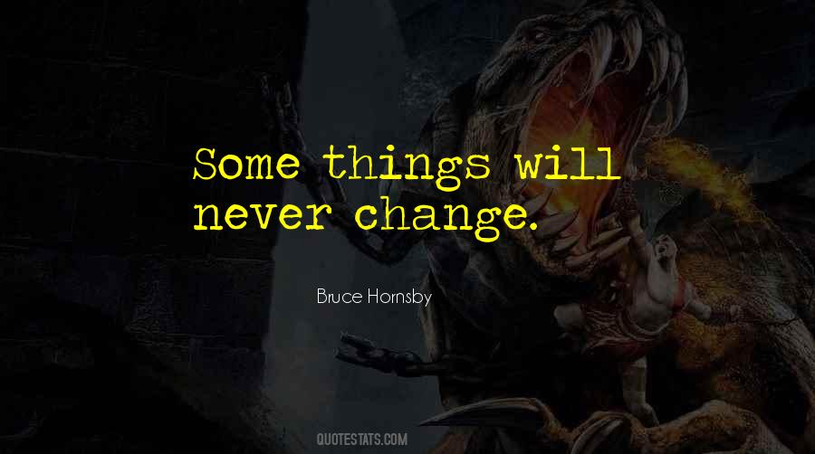 Quotes About Things Will Never Change #1111796