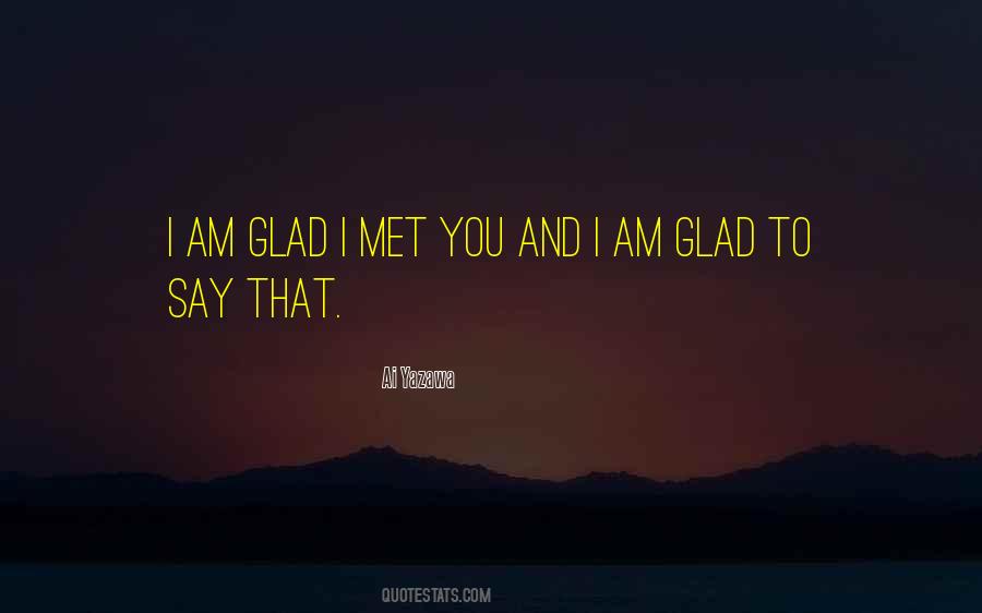 Quotes About Glad I Met You #1125594