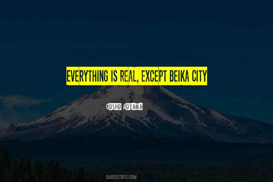 Everything Is Real Quotes #913238