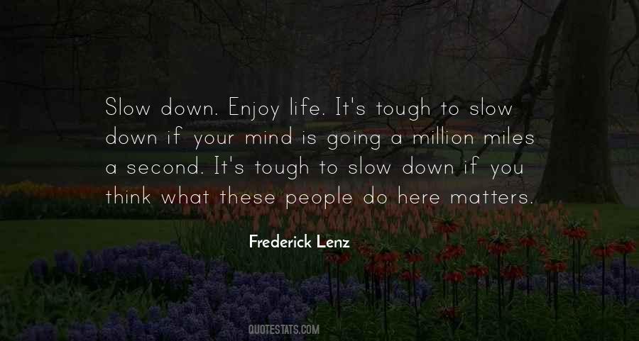 Quotes About Slow Down And Enjoy Life #473664