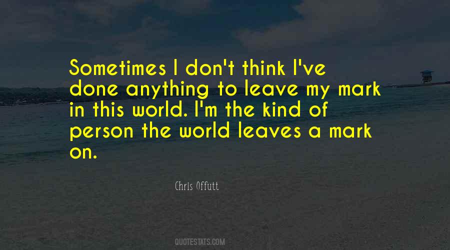 Mark On The World Quotes #1085032