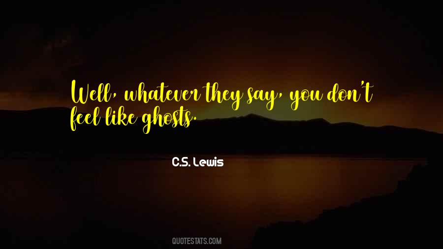Whatever They Say Quotes #1235913