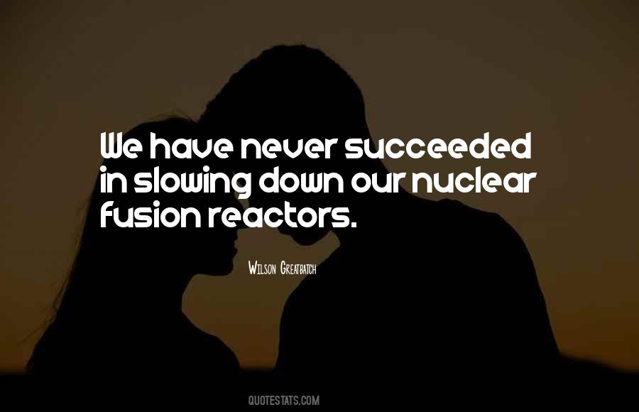 Quotes About Nuclear Reactors #176904
