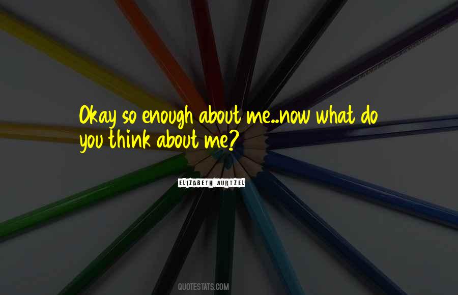 Quotes About What You Think About Me #239764