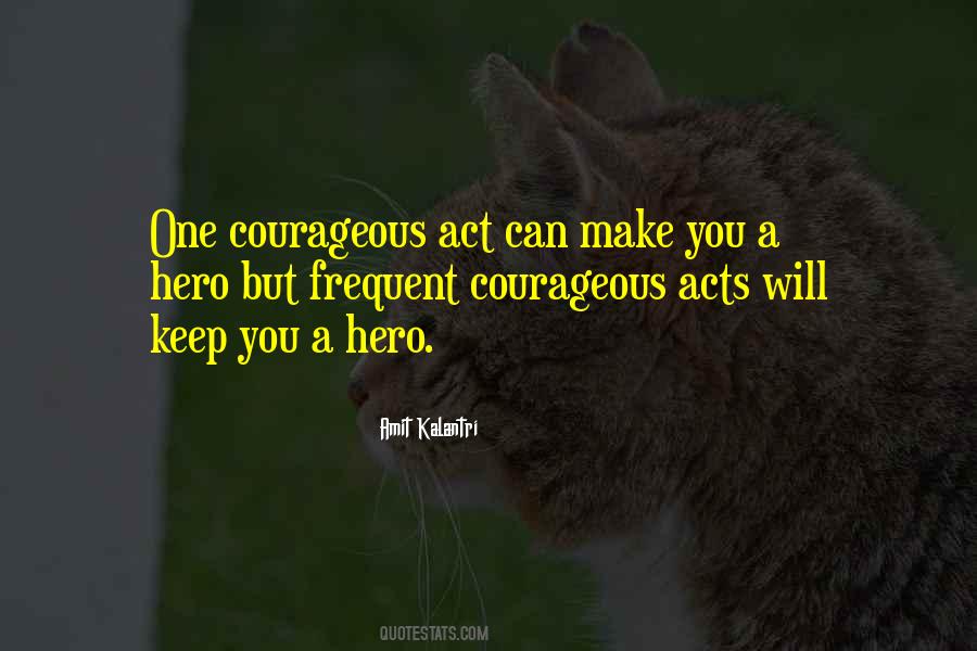 Quotes About Courageous Acts #519288