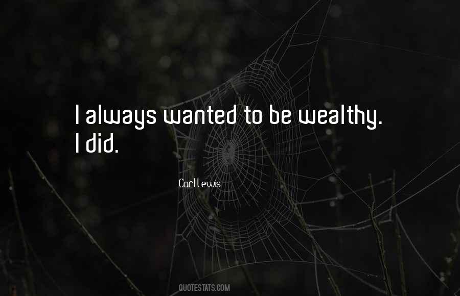 To Be Wealthy Quotes #1617966