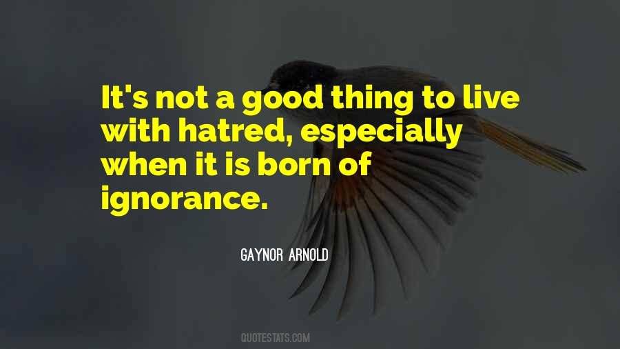 Quotes About Hatred And Ignorance #1138019