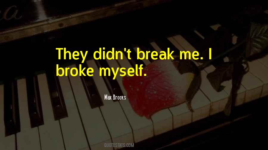 I Broke Quotes #1711357