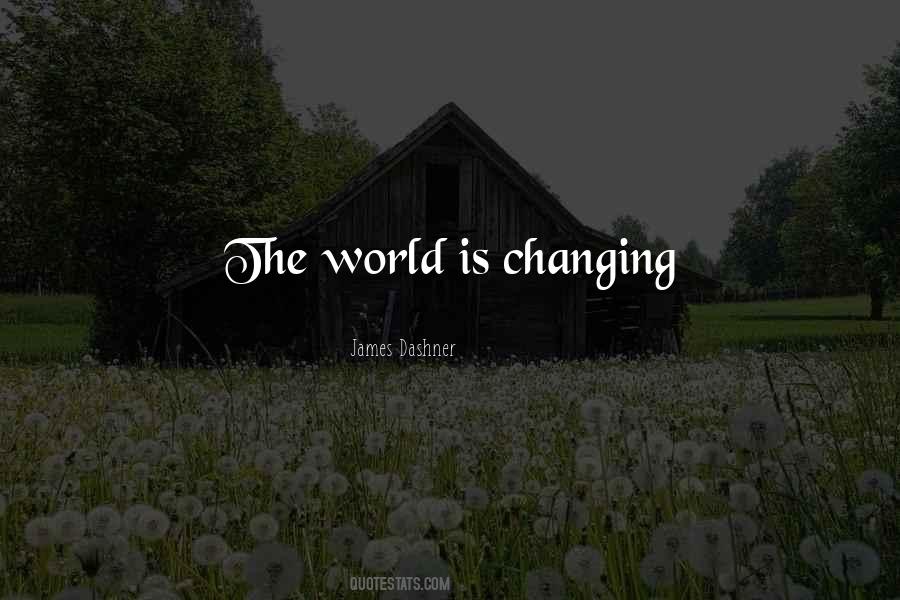 Quotes About The World Is Changing #1208262