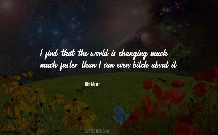 Quotes About The World Is Changing #166928