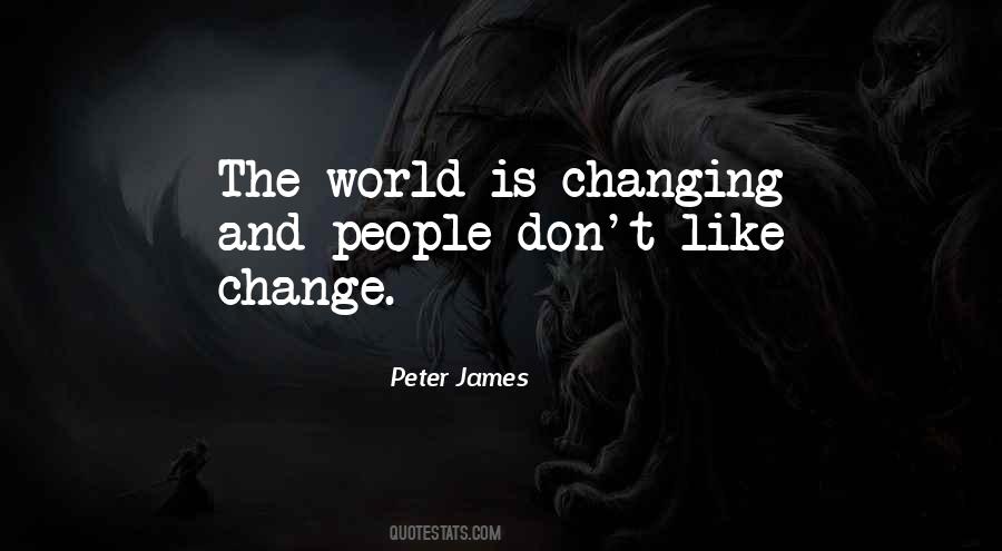 Quotes About The World Is Changing #535726
