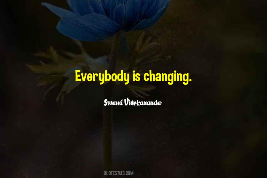 Quotes About Everybody Changing #216782
