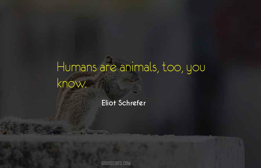 Are Humans Animals Quotes #223978