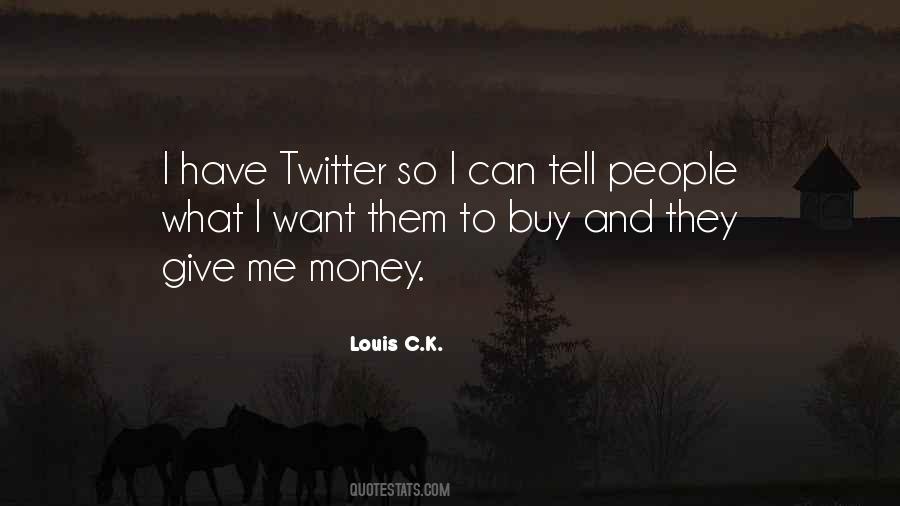 Give Me Money Quotes #912509