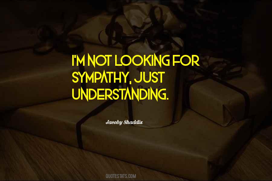 Quotes About Looking For Sympathy #466284