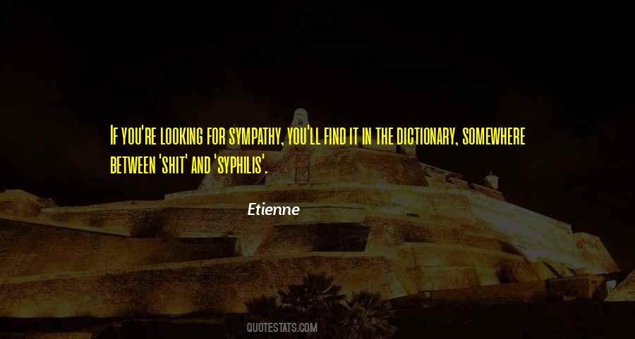 Quotes About Looking For Sympathy #837236