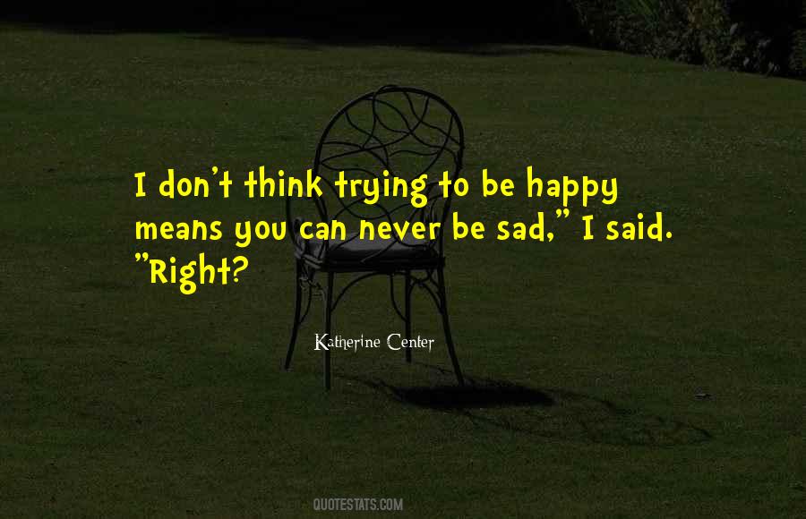 Quotes About Trying To Be Happy #1366597