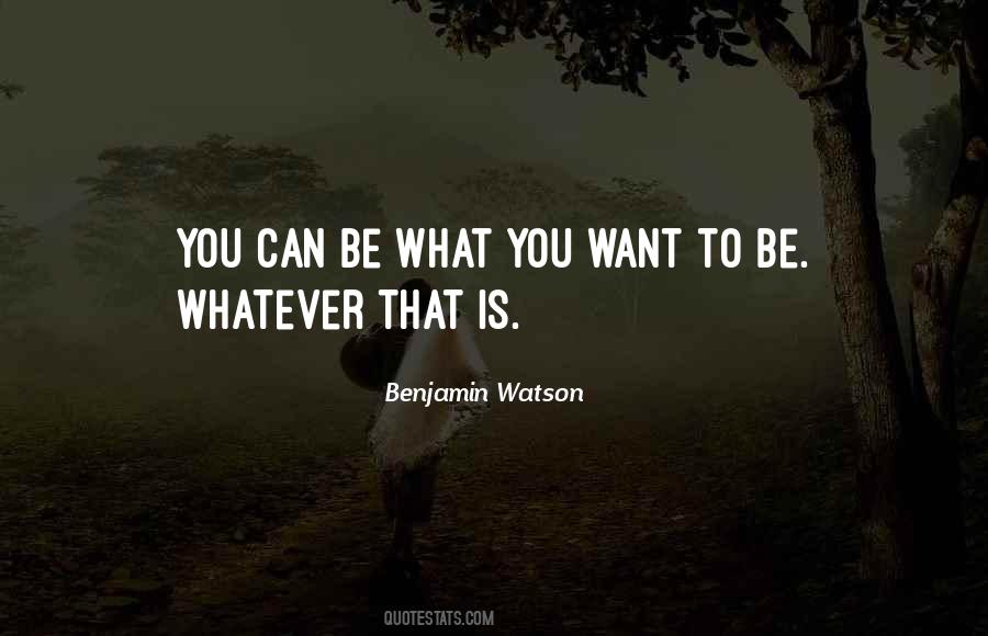 Be What You Want To Be Quotes #1253867