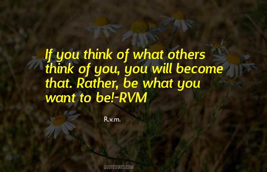 Be What You Want To Be Quotes #1428364