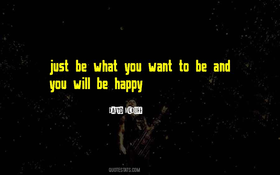 Be What You Want To Be Quotes #2028