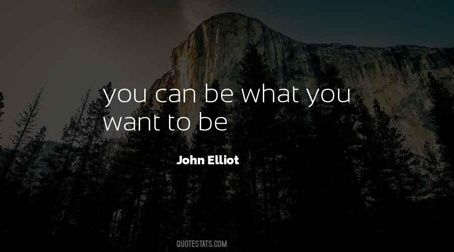 Be What You Want To Be Quotes #782065