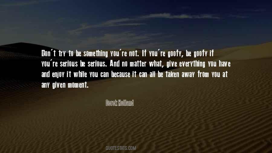Quotes About Trying To Be Something You're Not #1019781