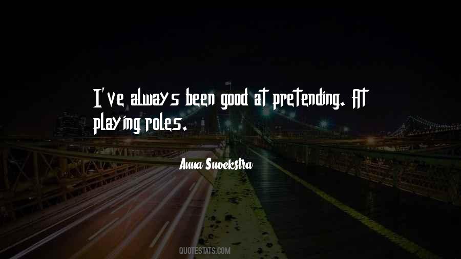 Quotes About Pretending To Be Good #256014