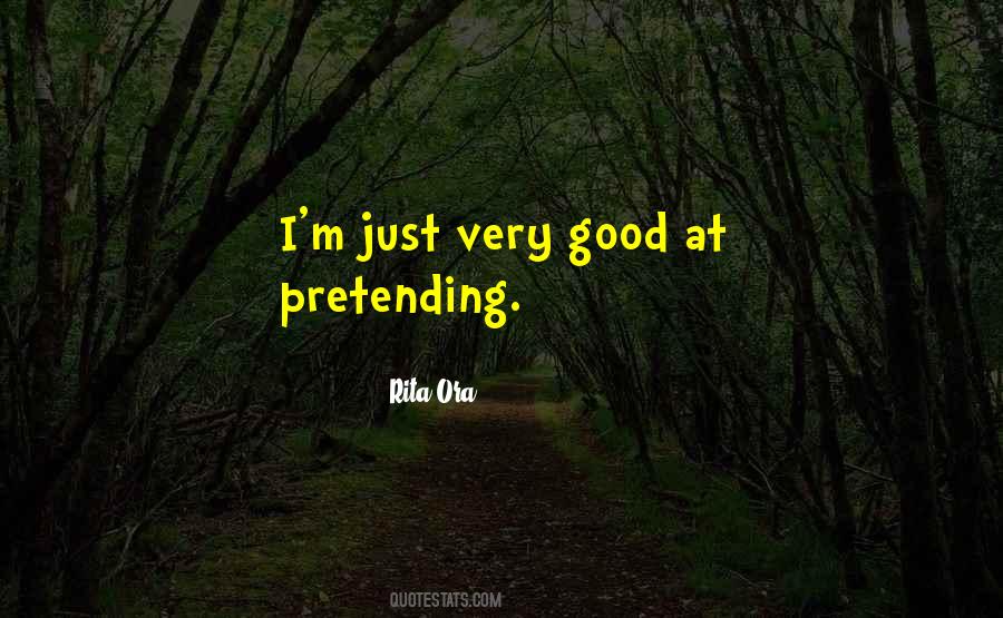 Quotes About Pretending To Be Good #411139