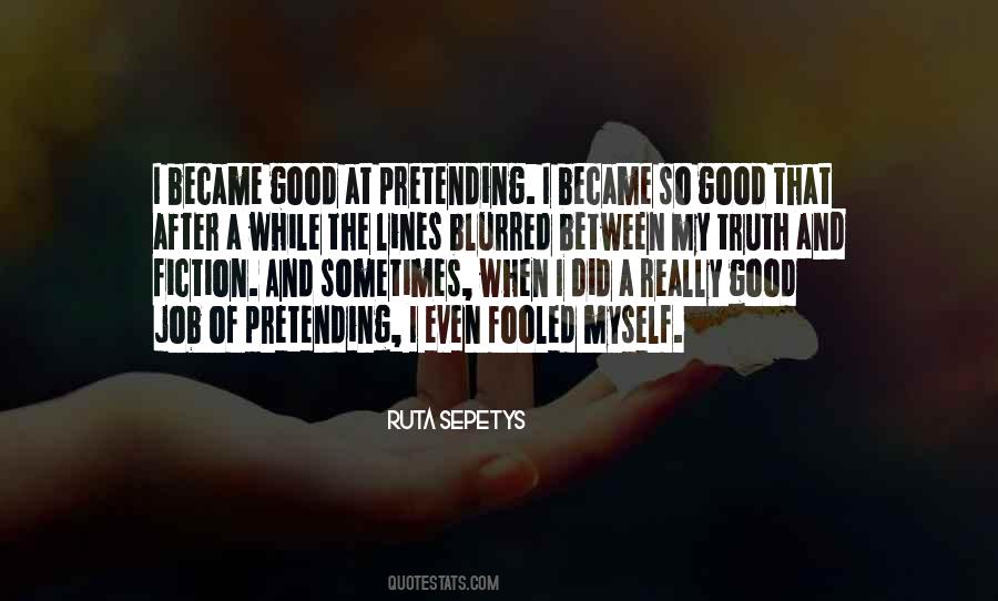 Quotes About Pretending To Be Good #653690