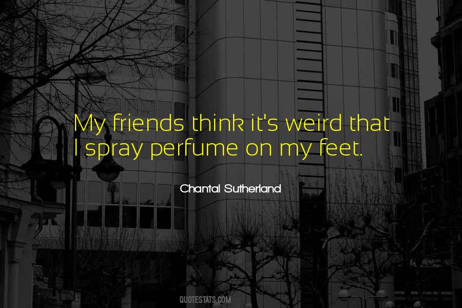 Quotes About Weird Friends #1478763