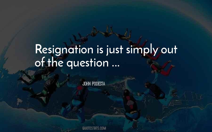 Quotes About Resignation #1366482