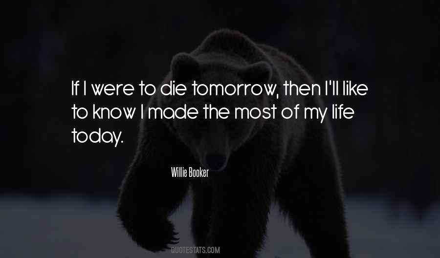 Quotes About If I Die Tomorrow #1435499