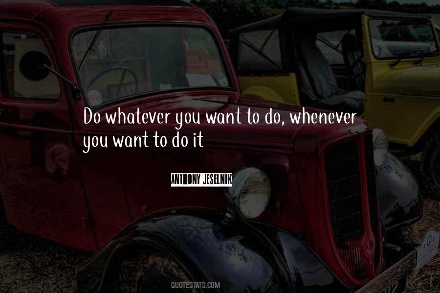 Quotes About Do Whatever You Want #1621102