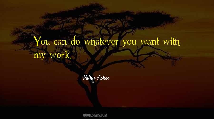 Quotes About Do Whatever You Want #1648567