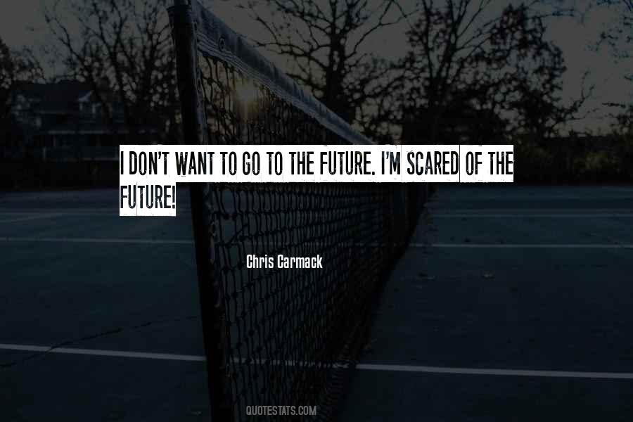 Quotes About Scared Of The Future #1875777