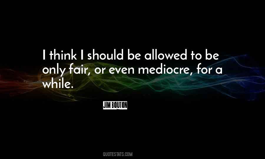 Quotes About Mediocre #1291288