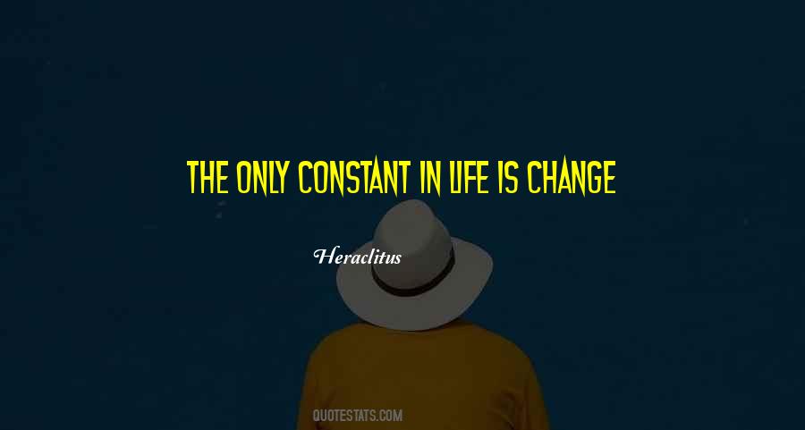 Only Constant Is Change Quotes #640213