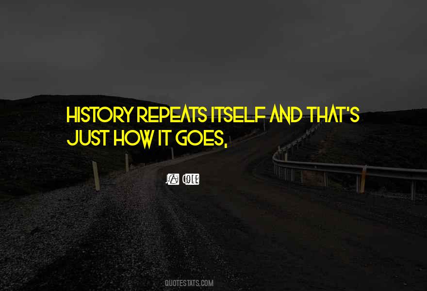History Is Repeating Itself Quotes #20791