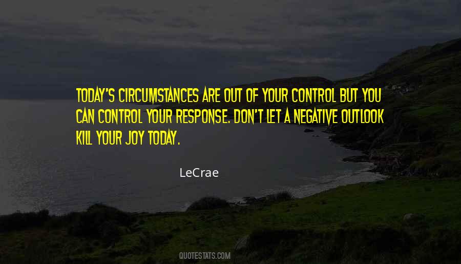 Quotes About Circumstances Out Of Your Control #637065