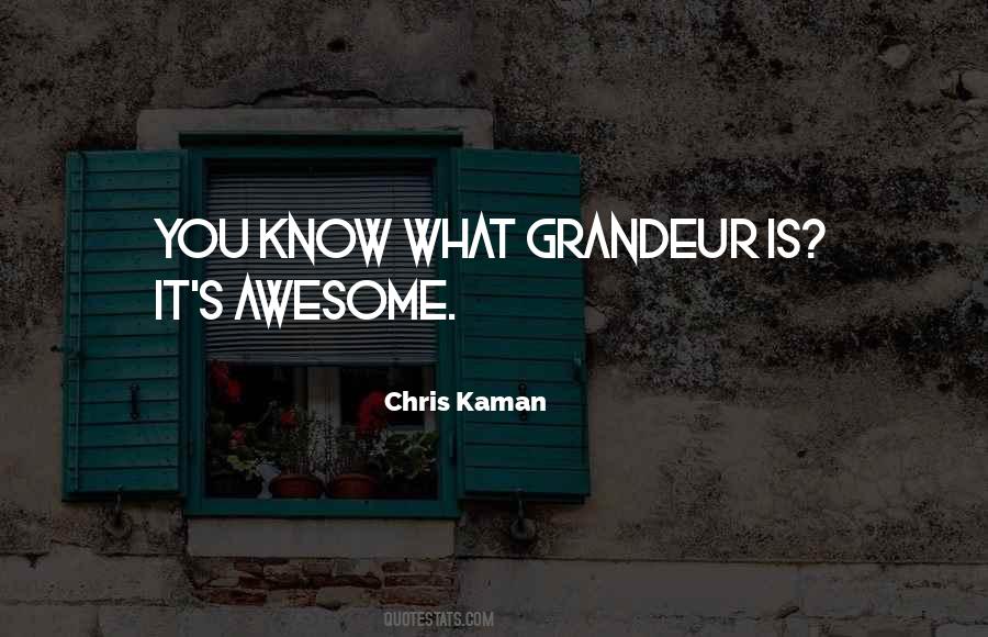 Quotes About Grandeur #1294497