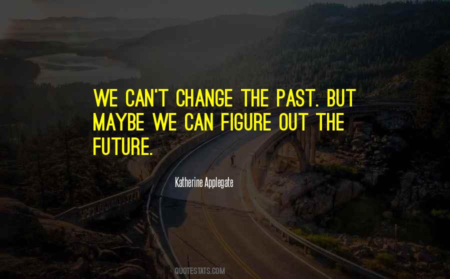 Quotes About Can't Change The Past #398845