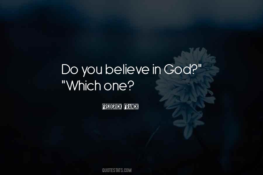 Do You Believe In God Quotes #1015912